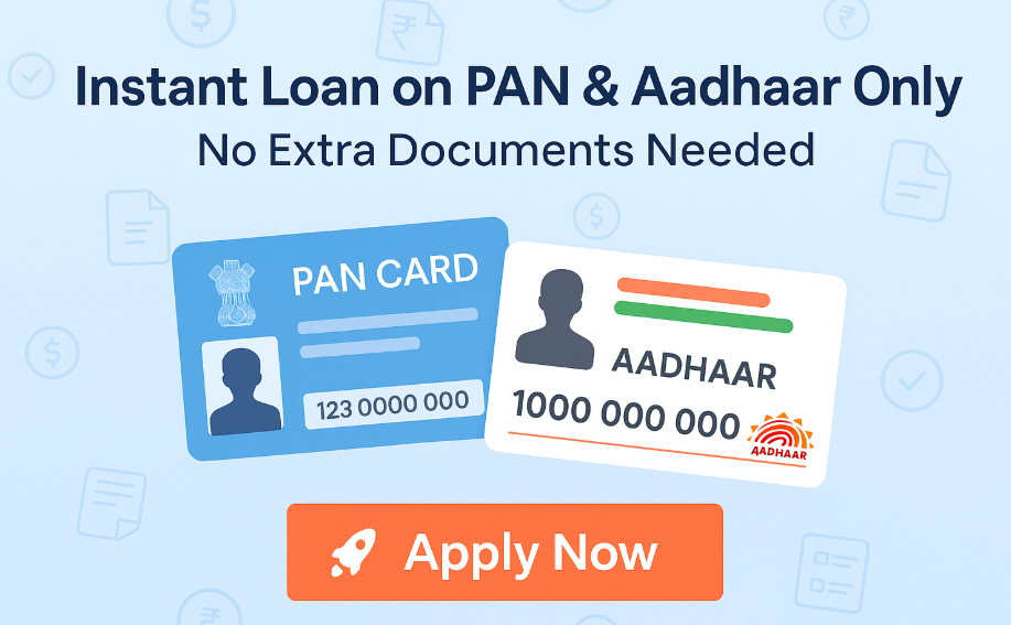 Instant Loan on PAN & Aadhaar Only – No Extra Documents Needed (2025 Guide)